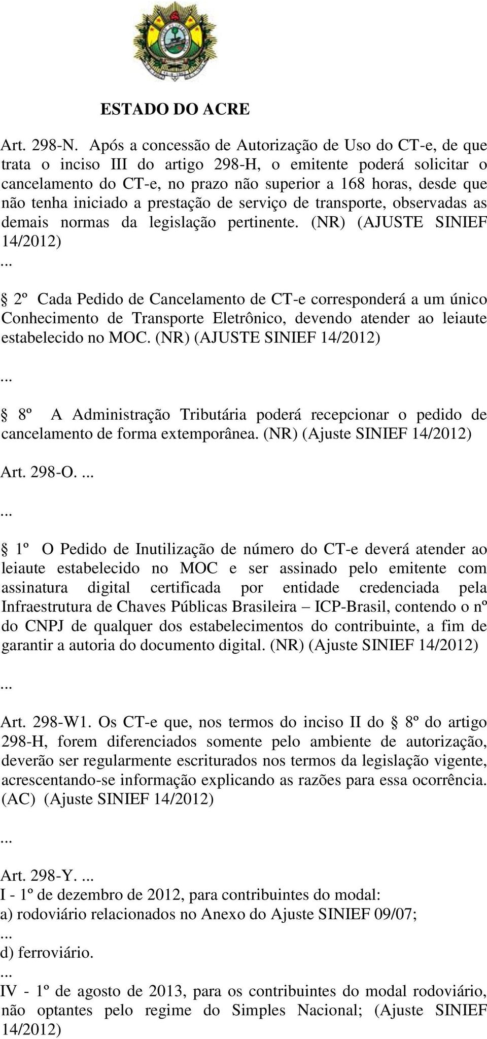 iniciado a prestação de serviço de transporte, observadas as demais normas da legislação pertinente.