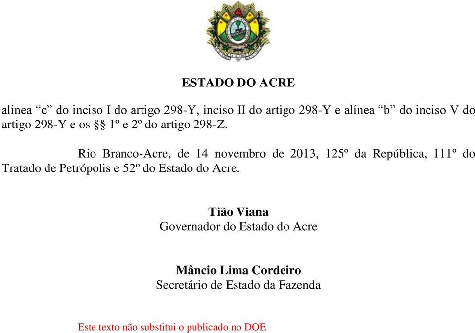 Rio Branco-Acre, de 14 novembro de 2013, 125º da República, 111º do Tratado de Petrópolis e 52º