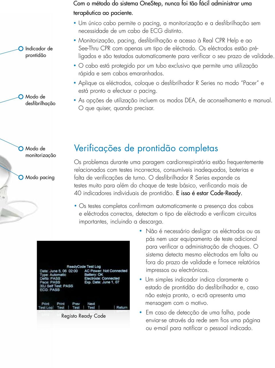 Monitorização, pacing, desfibrilhação e acesso à Real CPR Help e ao See-Thru CPR com apenas um tipo de eléctrodo.