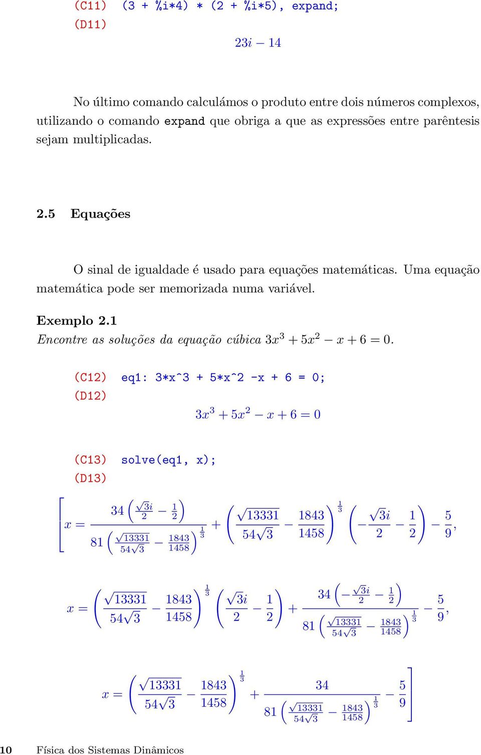 1 Encontre as soluções da equação cúbica 3x 3 + 5x 2 x + 6 = 0.