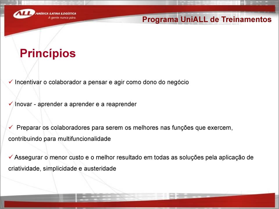 melhores nas funções que exercem, contribuindo para multifuncionalidade Assegurar o menor custo