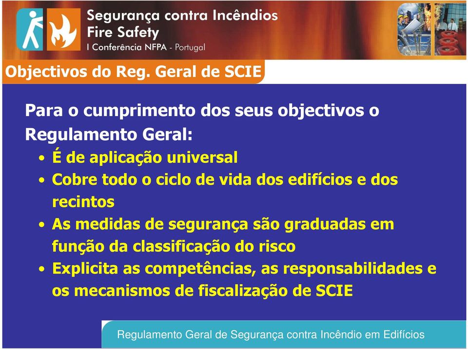 aplicação universal Cobre todo o ciclo de vida dos edifícios e dos recintos As