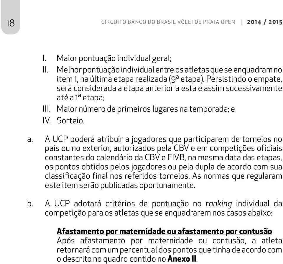 Persistindo o empate, será considerada a 