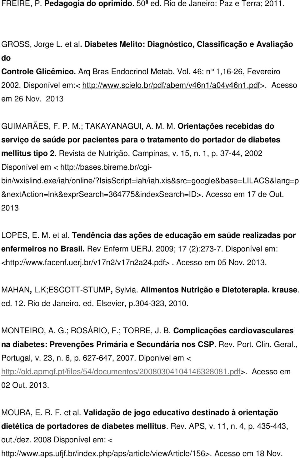 Revista de Nutrição. Campinas, v. 15, n. 1, p. 37-44, 2002 Disponível em < http://bases.bireme.br/cgibin/wxislind.exe/iah/online/?isisscript=iah/iah.