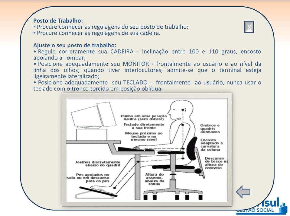 adequadamente seu MONITOR - frontalmente ao usuário e ao nível da linha dos olhos; quando tiver interlocutores, admite-se que o terminal