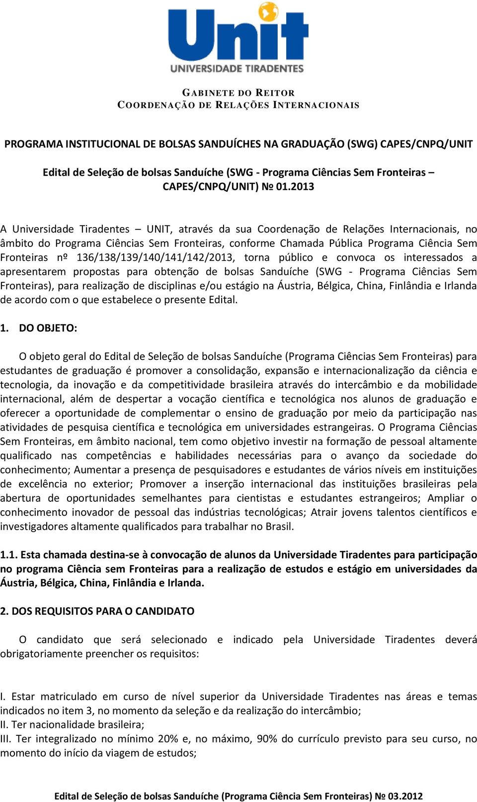 136/138/139/140/141/142/2013, torna público e convoca os interessados a apresentarem propostas para obtenção de bolsas Sanduíche (SWG - Programa Ciências Sem Fronteiras), para realização de