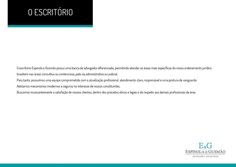 Para tanto, possuímos uma equipe comprometida com a atualização profissional, atendimento claro, responsável e uma postura de vanguarda.