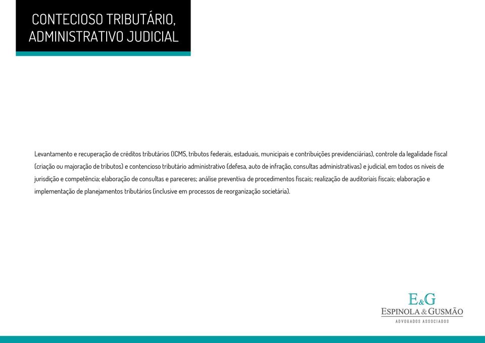 infração, consultas administrativas) e judicial, em todos os níveis de jurisdição e competência; elaboração de consultas e pareceres; análise preventiva de