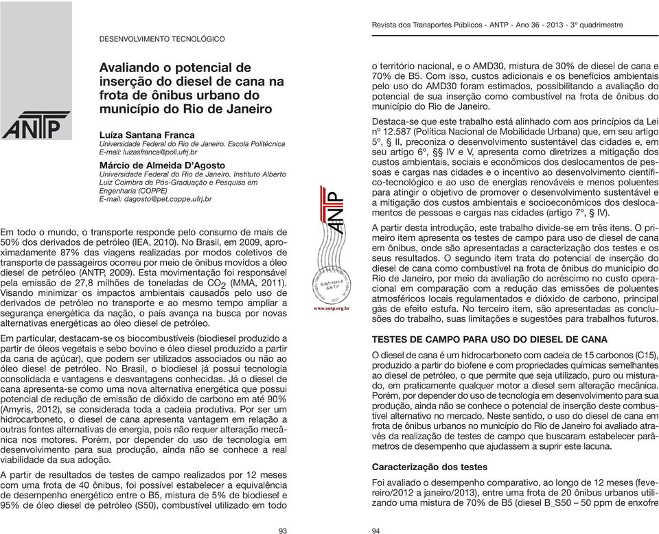 Instituto Alberto Luiz Coimbra de Pós-Graduação e Pesquisa em Engenharia (COPPE) E-mail: dagosto@pet.coppe.ufrj.