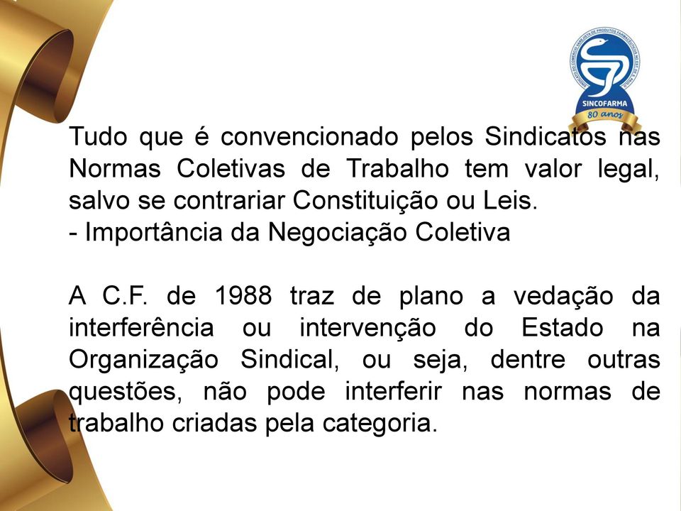 de 1988 traz de plano a vedação da interferência ou intervenção do Estado na Organização