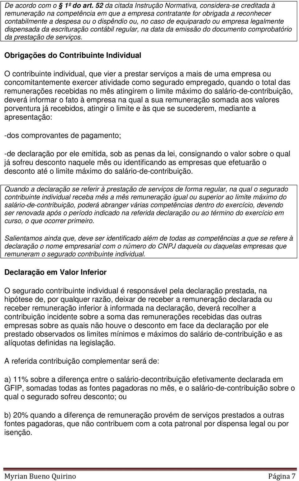 equiparado ou empresa legalmente dispensada da escrituração contábil regular, na data da emissão do documento comprobatório da prestação de serviços.