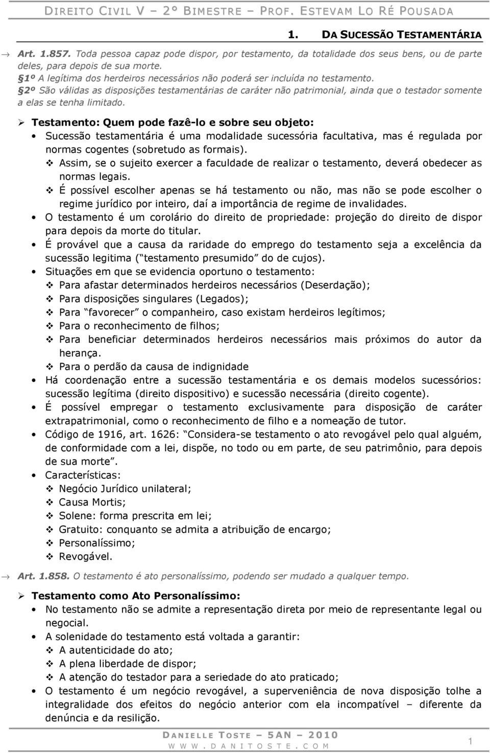 2º São válidas as disposições testamentárias de caráter não patrimonial, ainda que o testador somente a elas se tenha limitado.