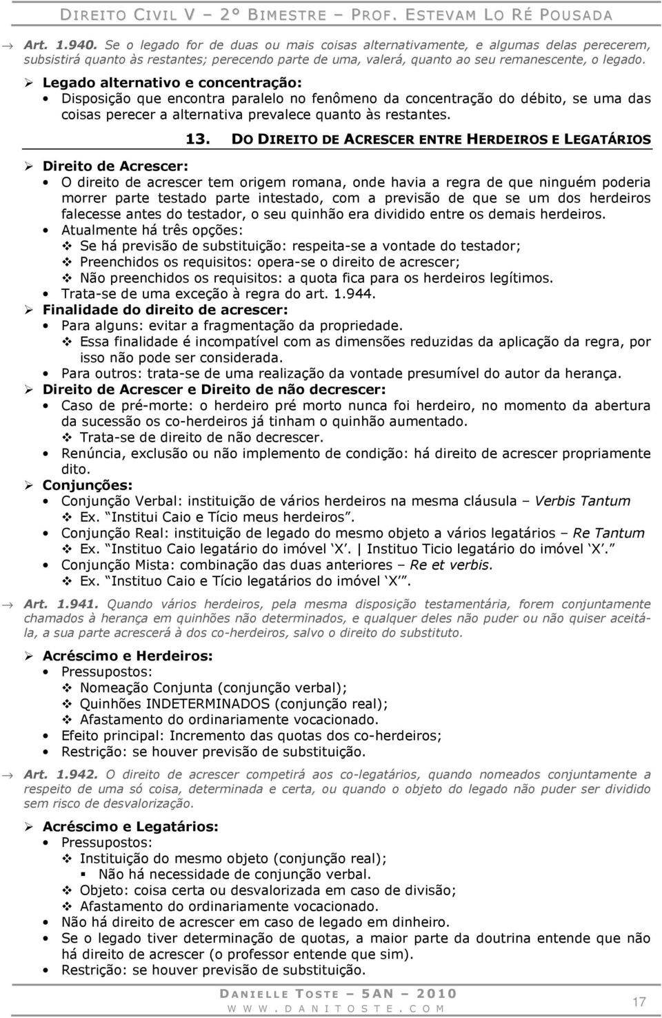 DO DIREITO DE ACRESCER ENTRE HERDEIROS E LEGATÁRIOS Direito de Acrescer: O direito de acrescer tem origem romana, onde havia a regra de que ninguém poderia morrer parte testado parte intestado, com a