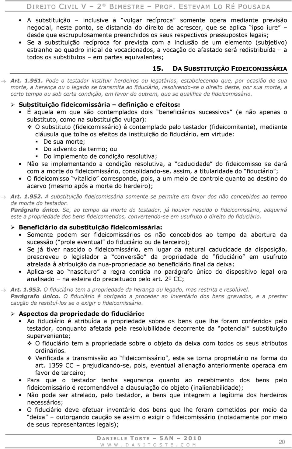 redistribuída a todos os substitutos em partes equivalentes; 15. DA SUBSTITUIÇÃO FIDEICOMISSÁRIA Art. 1.951.