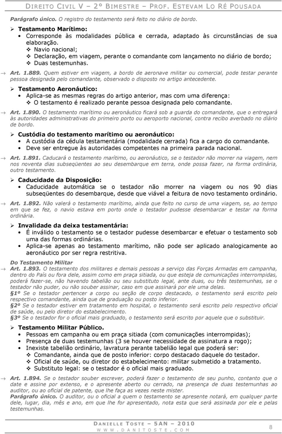 Quem estiver em viagem, a bordo de aeronave militar ou comercial, pode testar perante pessoa designada pelo comandante, observado o disposto no artigo antecedente.