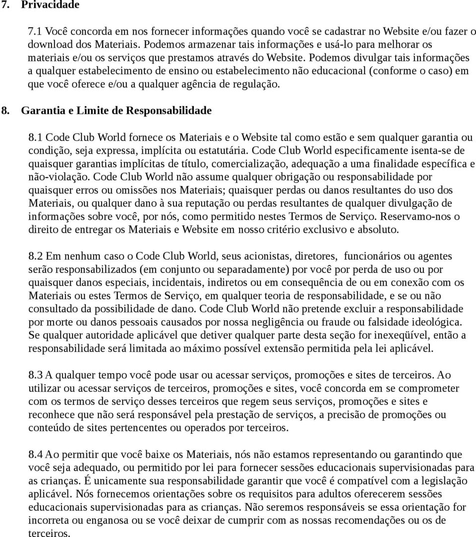 Podemos divulgar tais informações a qualquer estabelecimento de ensino ou estabelecimento não educacional (conforme o caso) em que você oferece e/ou a qualquer agência de regulação. 8.