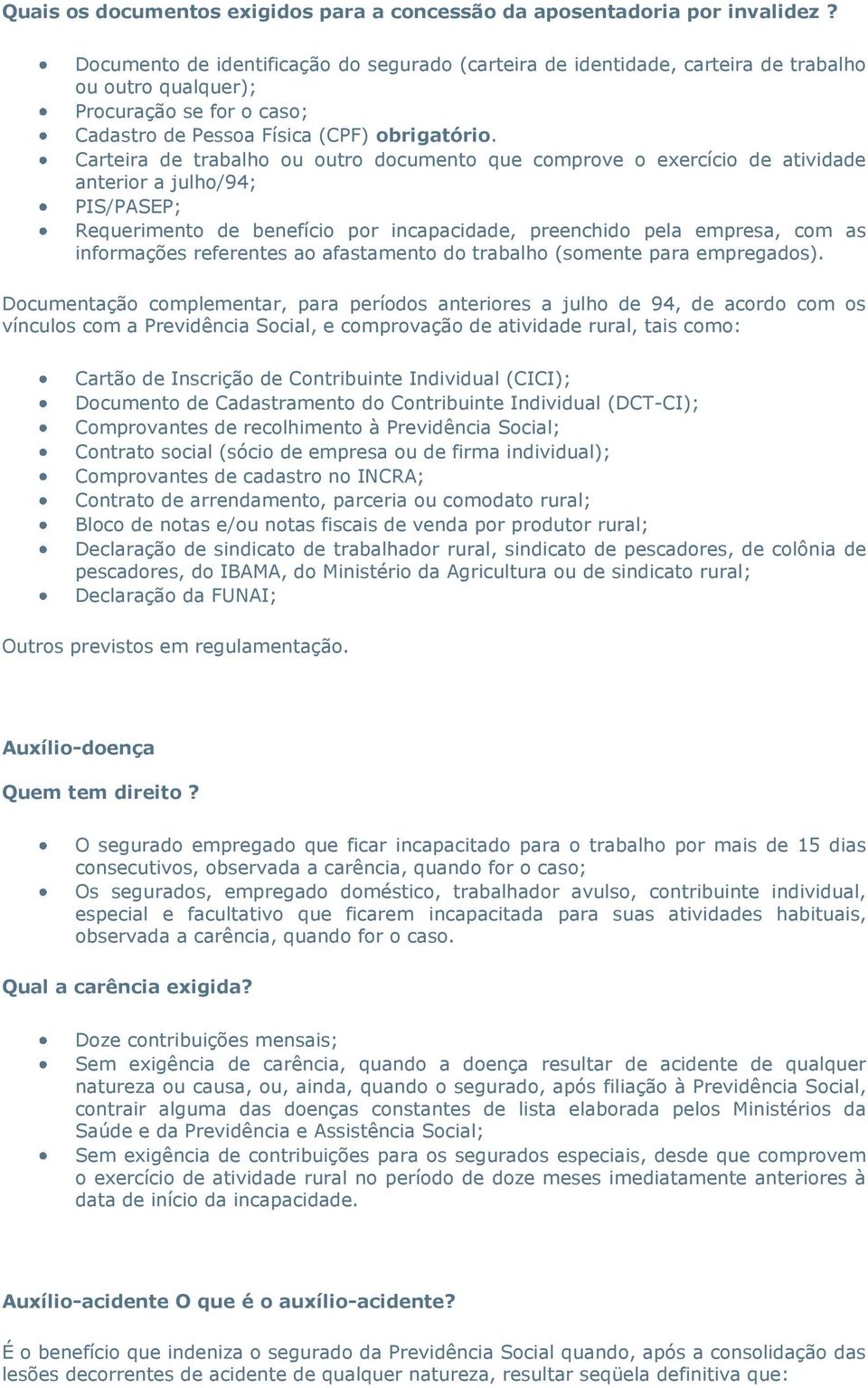 Carteira de trabalho ou outro documento que comprove o exercício de atividade anterior a julho/94; PIS/PASEP; Requerimento de benefício por incapacidade, preenchido pela empresa, com as informações