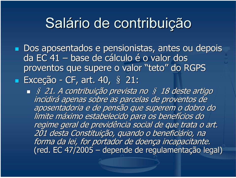 A contribuição prevista no 18 deste artigo incidirá apenas sobre as parcelas de proventos de aposentadoria e de pensão que superem o dobro do