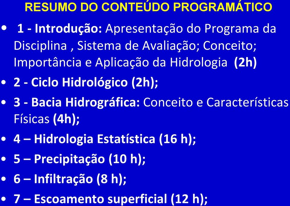 Hidrológico (2h); 3 - Bacia Hidrográfica: Conceito e Características Físicas (4h); 4