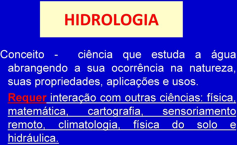 Requer interação com outras ciências: física, matemática,