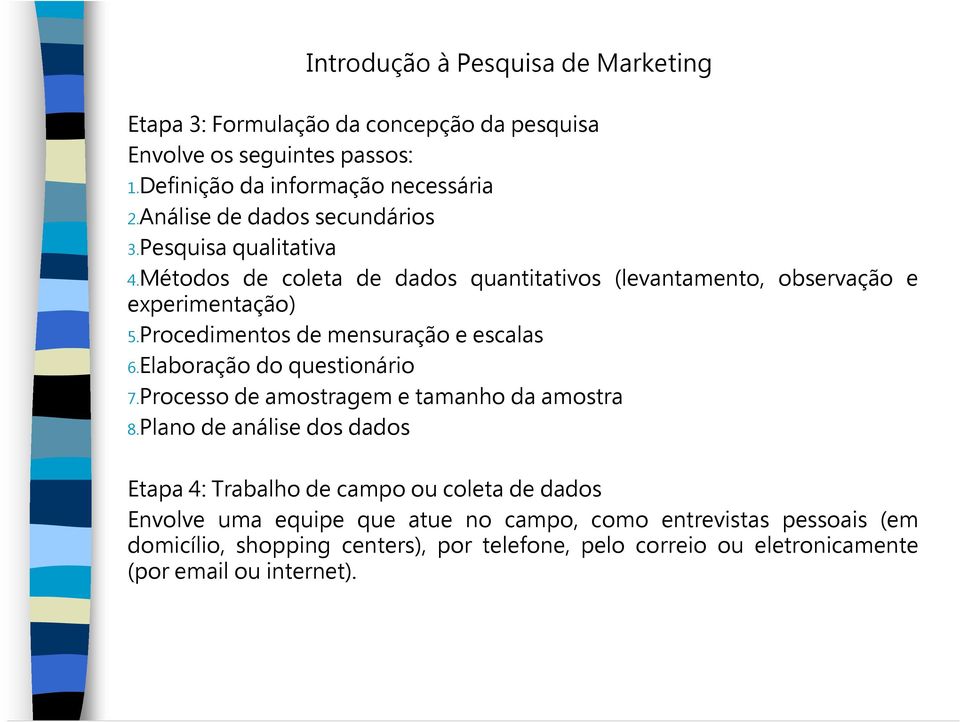 Elaboração do questionário 7.Processo de amostragem e tamanho da amostra 8.