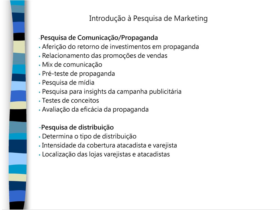 campanha publicitária Testes de conceitos Avaliação da eficácia da propaganda -Pesquisa de distribuição