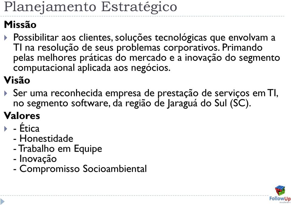 Primando pelas melhores práticas do mercado e a inovação do segmento computacional aplicada aos negócios.