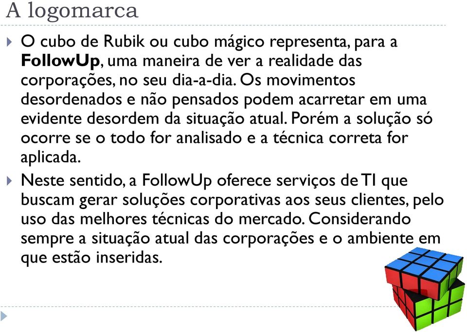 Porém a solução só ocorre se o todo for analisado e a técnica correta for aplicada.