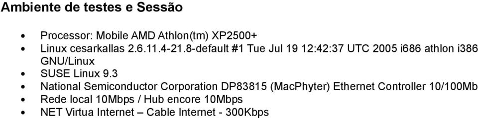 8-default #1 Tue Jul 19 12:42:37 UTC 2005 i686 athlon i386 GNU/Linux SUSE Linux 9.