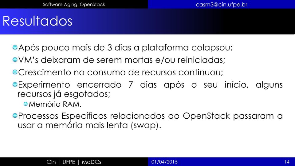 dias após o seu início, alguns recursos já esgotados; Memória RAM.