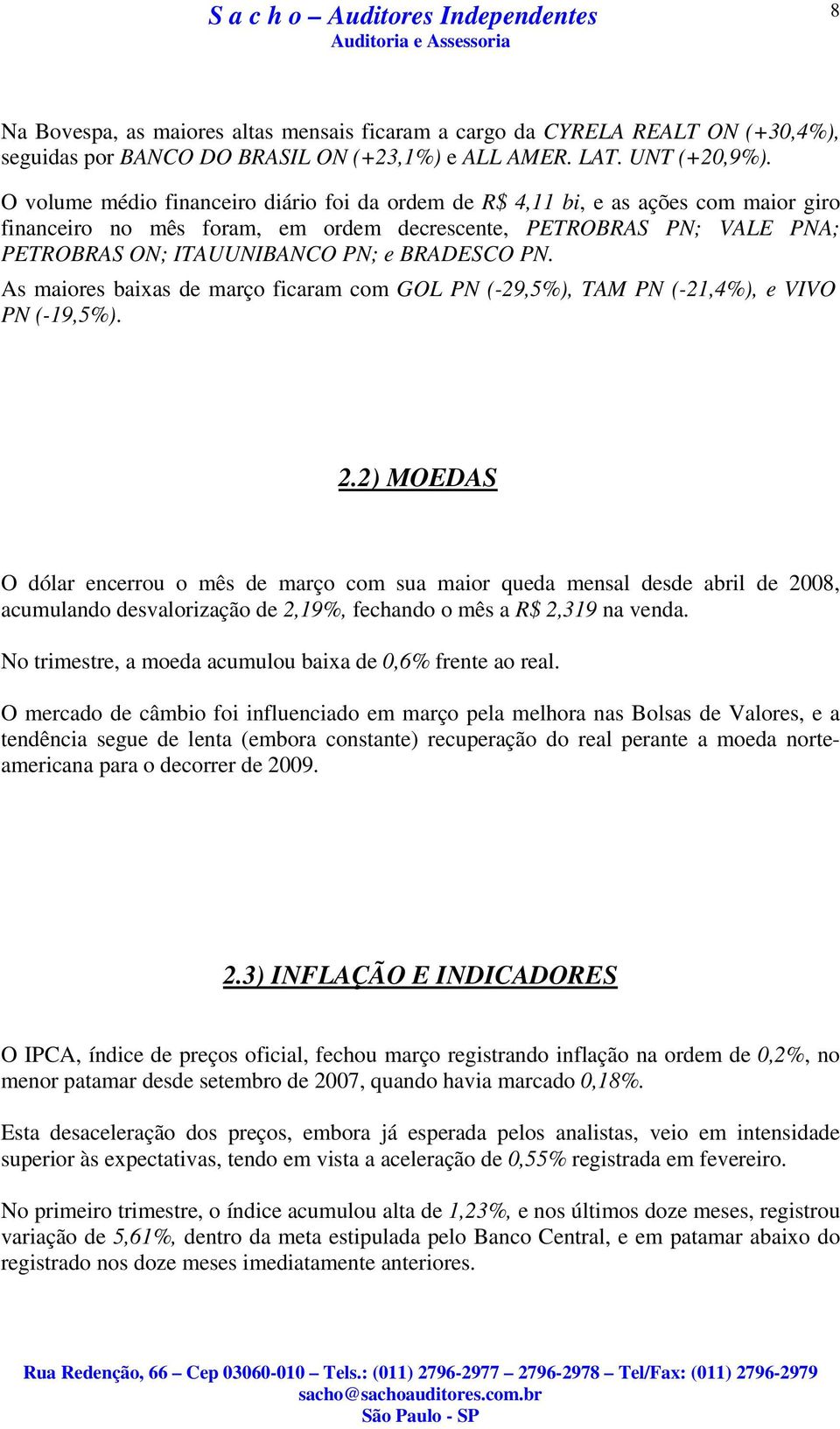 PN. As maiores baixas de março ficaram com GOL PN (-29,5%), TAM PN (-21,4%), e VIVO PN (-19,5%). 2.