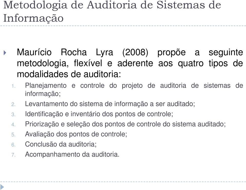 Levantamento do sistema de informação a ser auditado; 3. Identificação e inventário dos pontos de controle; 4.