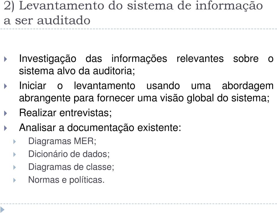 abrangente para fornecer uma visão global do sistema; Realizar entrevistas; Analisar a