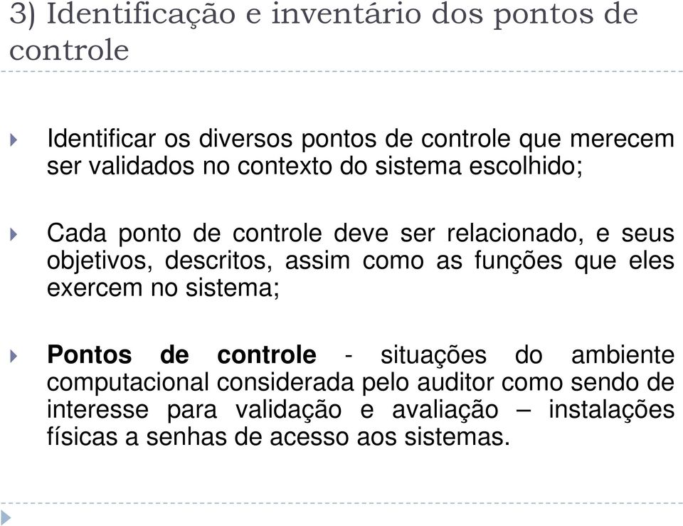 descritos, assim como as funções que eles exercem no sistema; Pontos de controle - situações do ambiente