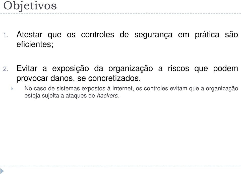 Evitar a exposição da organização a riscos que podem provocar danos,