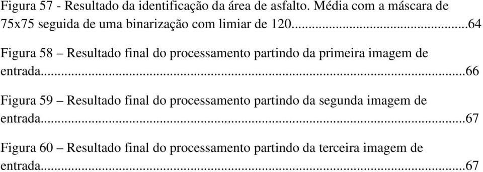 ..64 Figura 58 Resultado final do processamento partindo da primeira imagem de entrada.