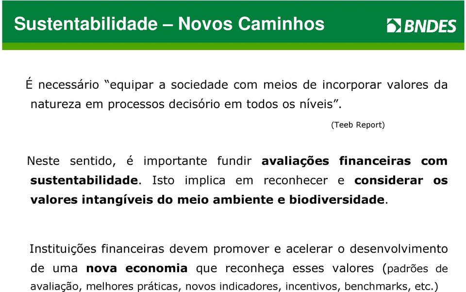 Isto implica em reconhecer e considerar os valores intangíveis do meio ambiente e biodiversidade.