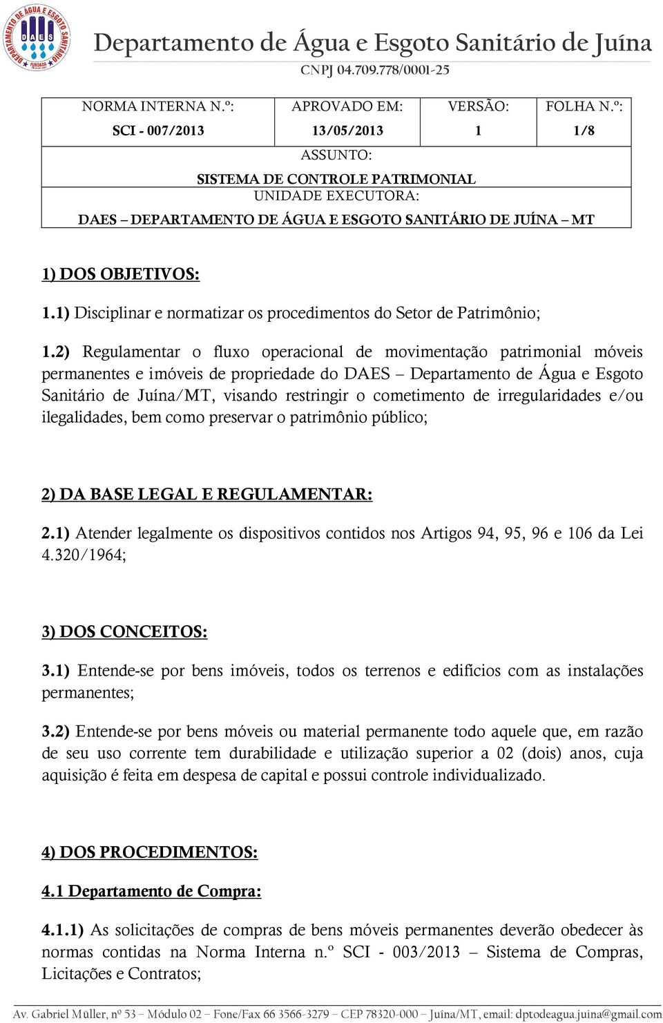 cometimento de irregularidades e/ou ilegalidades, bem como preservar o patrimônio público; 2) DA BASE LEGAL E REGULAMENTAR: 2.