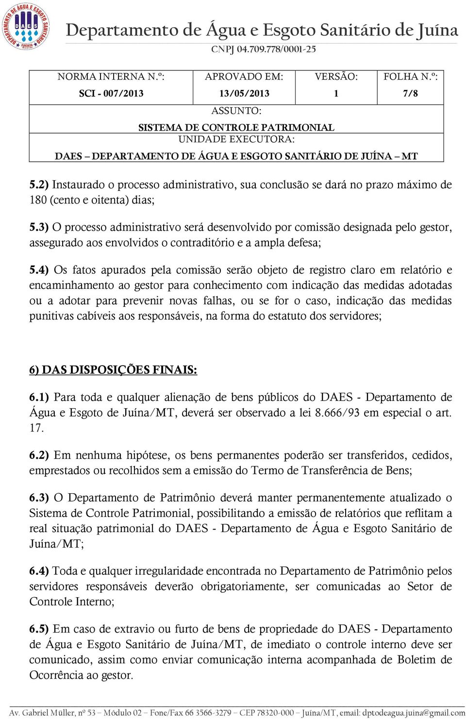 4) Os fatos apurados pela comissão serão objeto de registro claro em relatório e encaminhamento ao gestor para conhecimento com indicação das medidas adotadas ou a adotar para prevenir novas falhas,