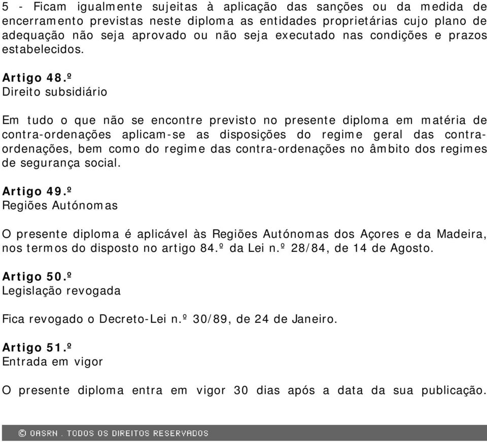 º Direito subsidiário Em tudo o que não se encontre previsto no presente diploma em matéria de contra-ordenações aplicam-se as disposições do regime geral das contraordenações, bem como do regime das