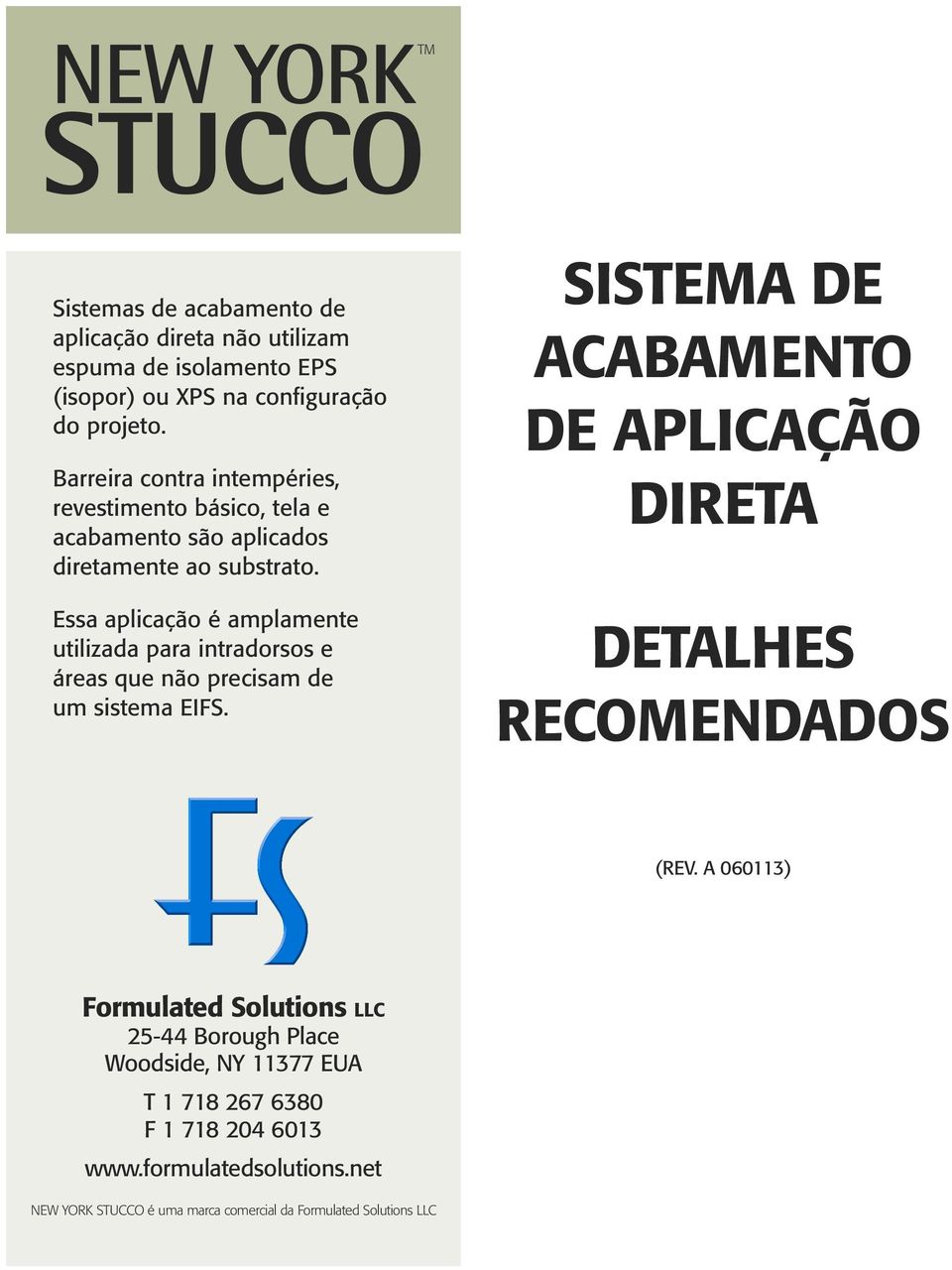 Essa aplicação é amplamente utilizada para intradorsos e áreas que não precisam de um sistema EIFS.