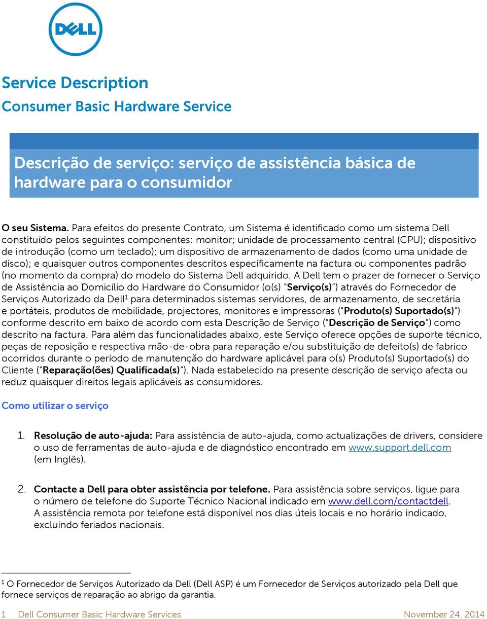 (como um teclado); um dispositivo de armazenamento de dados (como uma unidade de disco); e quaisquer outros componentes descritos especificamente na factura ou componentes padrão (no momento da