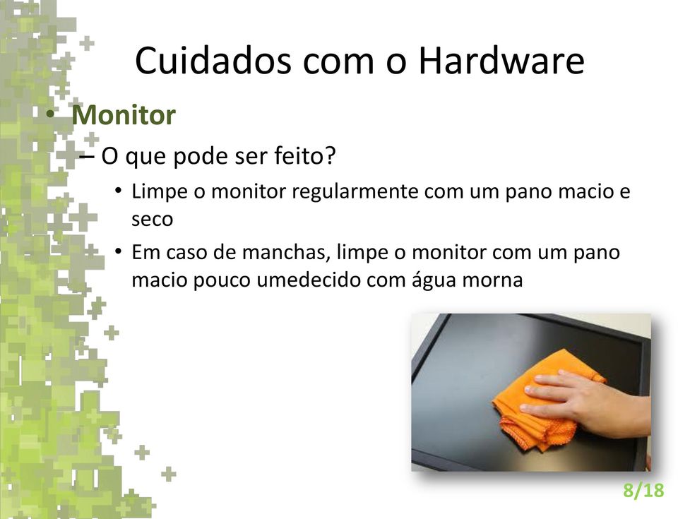 Limpe o monitor regularmente com um pano macio e