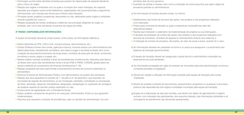 programas, executados ou não, elaborados pelos órgãos e entidades durante a gestão em curso; e Relação atualizada de nomes, endereços e telefones dos principais dirigentes do órgão ou entidade, bem