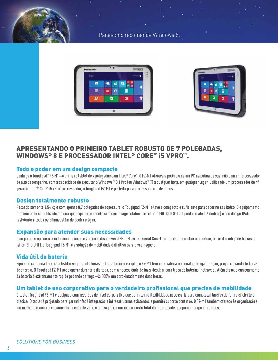 O FZ-M1 oferece a potência de um PC na palma de sua mão com um processador de alto desempenho, com a capacidade de executar o Windows 8.1 Pro (ou Windows 7) a qualquer hora, em qualquer lugar.