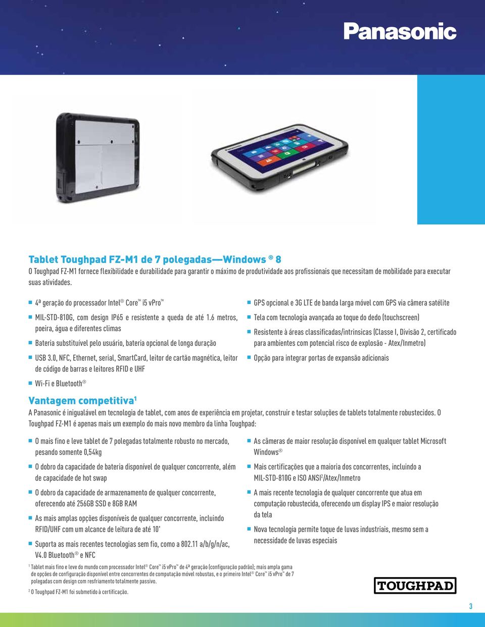 6 metros, poeira, água e diferentes climas n Bateria substituível pelo usuário, bateria opcional de longa duração n USB 3.