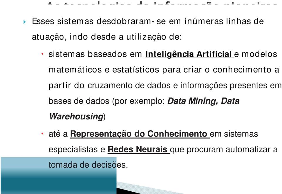 de dados e informações presentes em bases de dados (por exemplo: Data Mining, Data Warehousing) até a