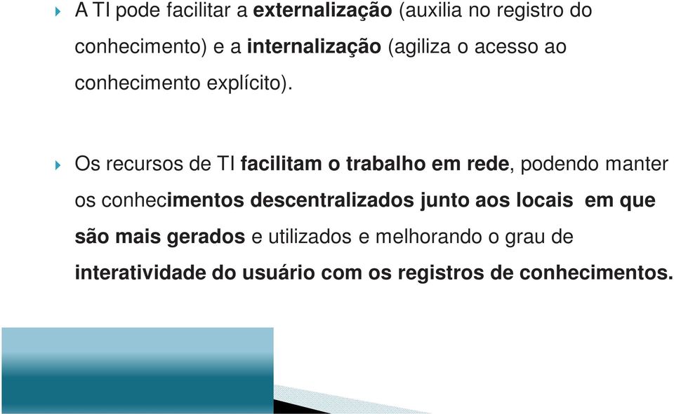 Os recursos de TI facilitam o trabalho em rede, podendo manter os conhecimentos