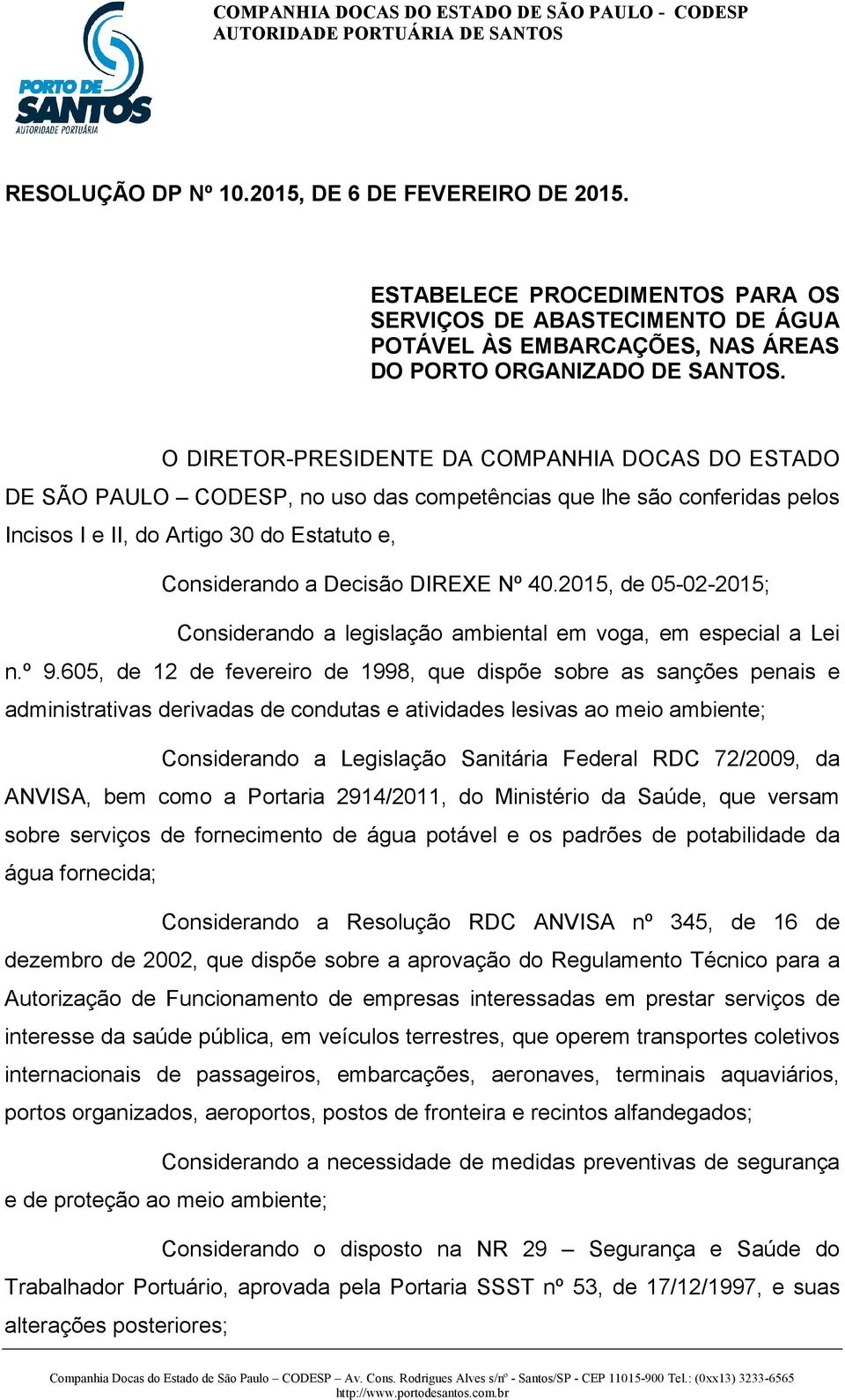 Nº 40.2015, de 05-02-2015; Considerando a legislação ambiental em voga, em especial a Lei n.º 9.