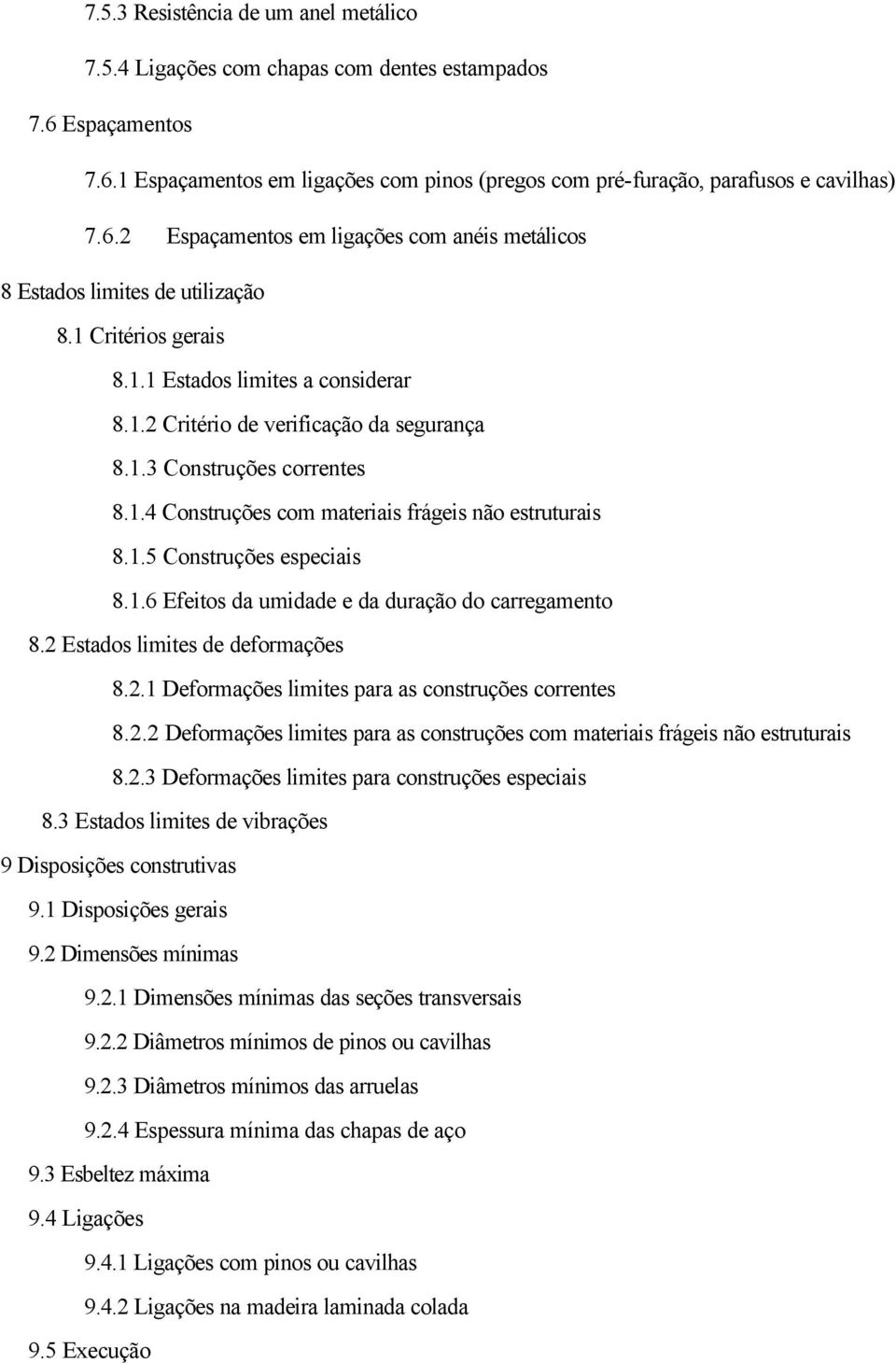 1.6 Efeitos da umidade e da duração do carregamento 8.2 Estados limites de deformações 8.2.1 Deformações limites para as construções correntes 8.2.2 Deformações limites para as construções com materiais frágeis não estruturais 8.